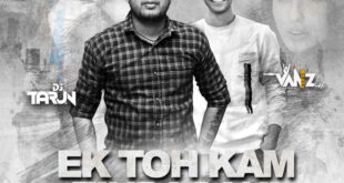 Ek Toh Kum Zindagani (Club Remix) - DJ Tarun & VANZ Artiste