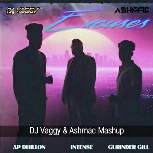 Excuse (AP Dhillon) Remix - DJ Vaggy & DJ Ashmac