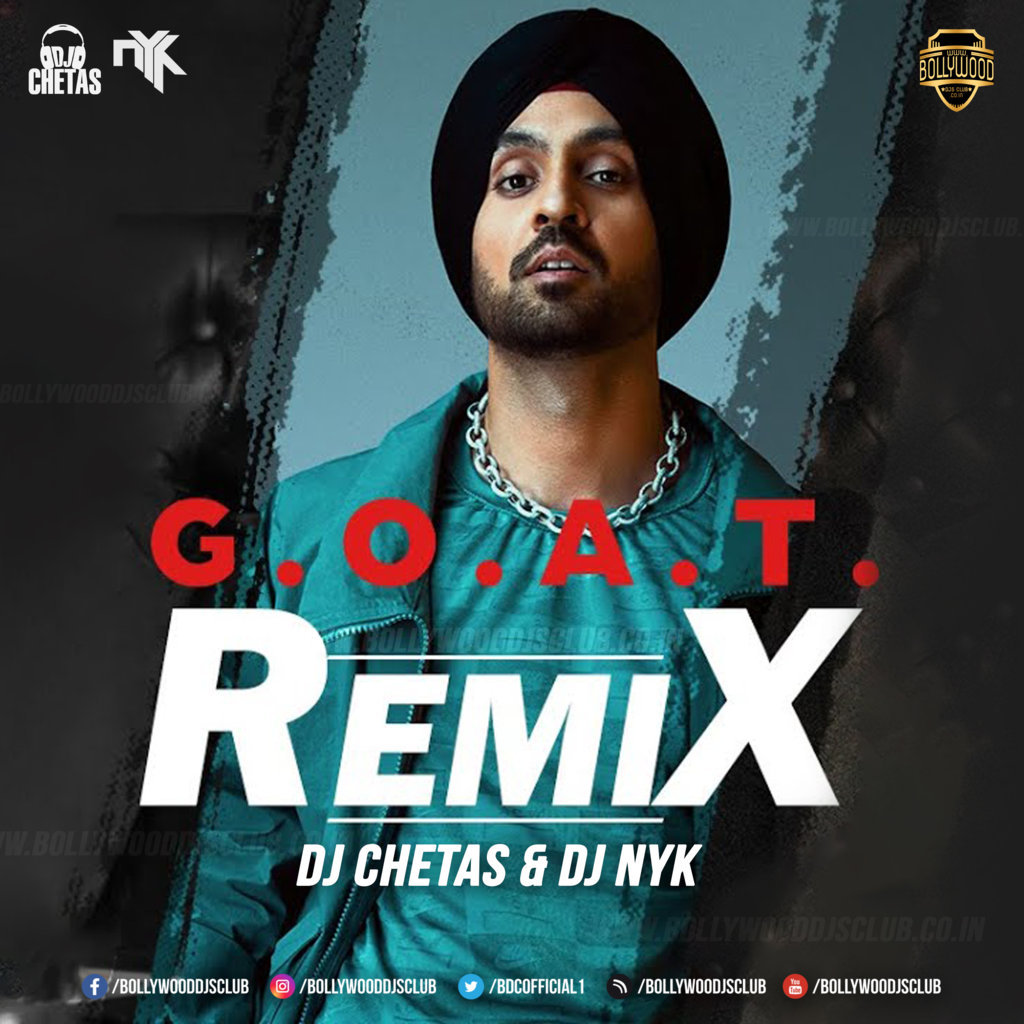 G.O.A.T. - Diljit Dosanjh (Official Remix) - DJ Chetas & DJ NYK