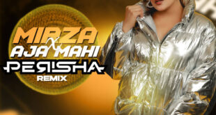 Mirza x Aja Mahi (Remix) - Perisha